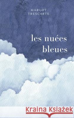 les nu?es bleues Margot Trescarte 9782322655151 Bod - Books on Demand - książka