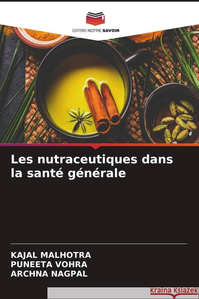 Les nutraceutiques dans la sant? g?n?rale Kajal Malhotra Puneeta Vohra Archna Nagpal 9786207338245 Editions Notre Savoir - książka