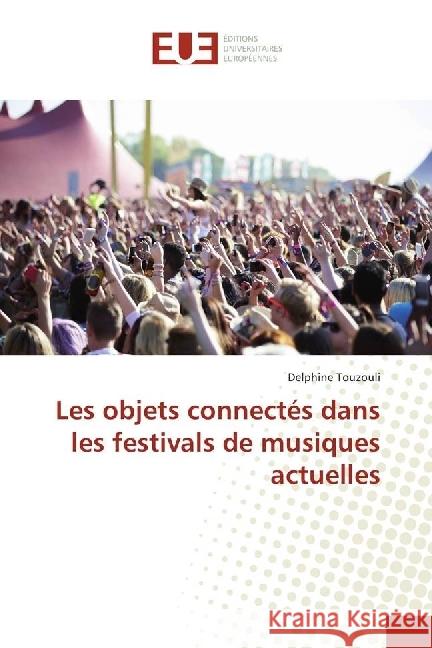 Les objets connectés dans les festivals de musiques actuelles Touzouli, Delphine 9783841665973 Éditions universitaires européennes - książka
