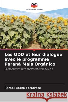 Les ODD et leur dialogue avec le programme Paraná Mais Orgânico Bozzo Ferrareze, Rafael 9786208728472 Editions Notre Savoir - książka