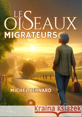Les oiseaux migrateurs Bernard, Michel 9791042233075 Le Lys Bleu Editions - książka