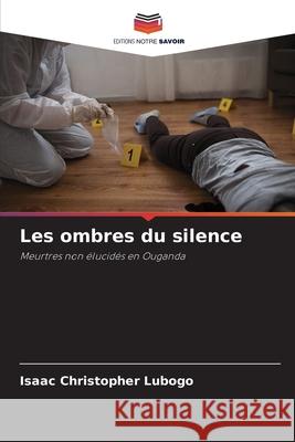 Les ombres du silence Isaac Christopher Lubogo 9786207897568 Editions Notre Savoir - książka
