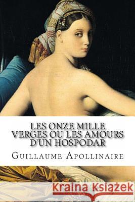 Les Onze mille verges ou les Amours d'un hospodar Apollinaire, Guillaume 9781495338243 Createspace - książka