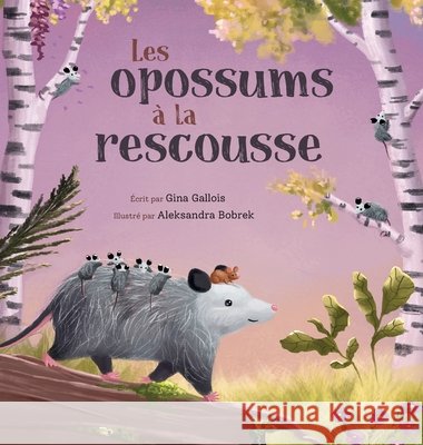 Les opossums à la rescousse Gina Gallois, Aleksandra Bobrek 9781954322158 Moonflower Press LLC - książka