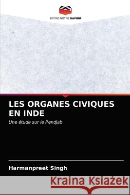 LES ORGANES CIVIQUES EN INDE Singh, Harmanpreet 9786203264654 Editions Notre Savoir - książka