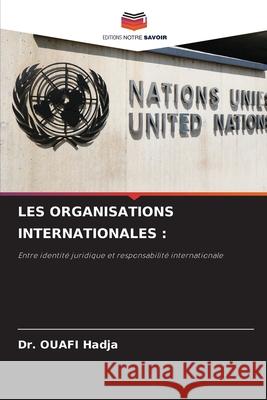 LES ORGANISATIONS INTERNATIONALES : Hadja, Dr. OUAFI 9786208800215 Editions Notre Savoir - książka