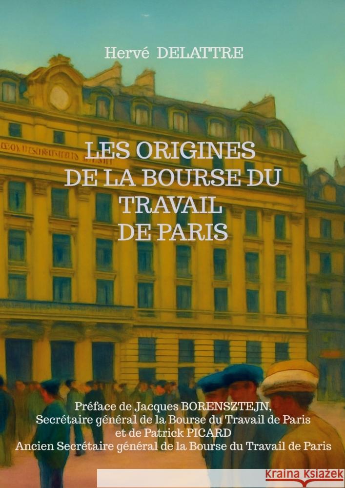 Les origines de la Bourse du Travail de Paris DELATTRE, Hervé 9789403797847 ThebookEdition - książka