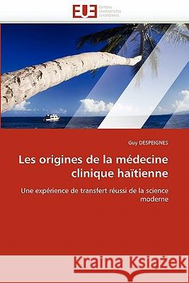 Les Origines de la Médecine Clinique Haïtienne Despeignes-G 9786131532740 Editions Universitaires Europeennes - książka