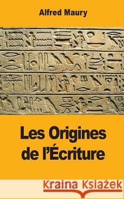 Les Origines de l'Écriture Maury, Alfred 9781548272395 Createspace Independent Publishing Platform - książka