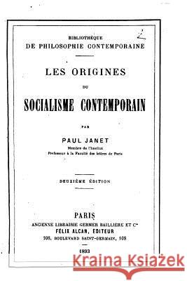 Les origines du socialisme contemporain Janet, Paul 9781533492548 Createspace Independent Publishing Platform - książka