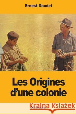 Les Origines d'une colonie Daudet, Ernest 9781981471898 Createspace Independent Publishing Platform - książka