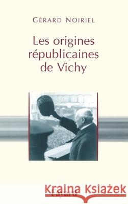 Les origines r?publicaines de Vichy Noiriel-G 9782213678399 Fayard - książka