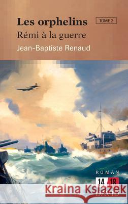 Les orphelins. Tome 2: Rémi à la guerre Renaud, Jean-Baptiste 9782895974437 Editions David - książka
