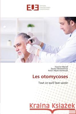 Les otomycoses Yassine Merad Zoubir Belmokhtar Haiet Adjmi-Hamoudi 9786203417142 Editions Universitaires Europeennes - książka