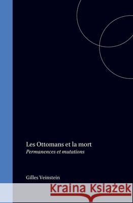 Les Ottomans Et la Mort: Permanences Et Mutations Gilles Veinstein 9789004105058 Brill Academic Publishers - książka
