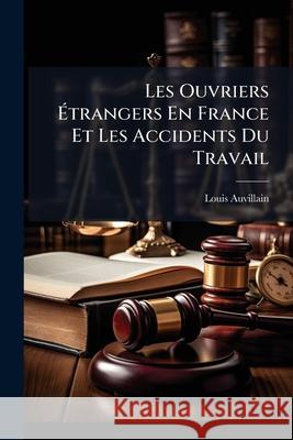 Les Ouvriers Étrangers En France Et Les Accidents Du Travail Auvillain, Louis 9781144799463  - książka