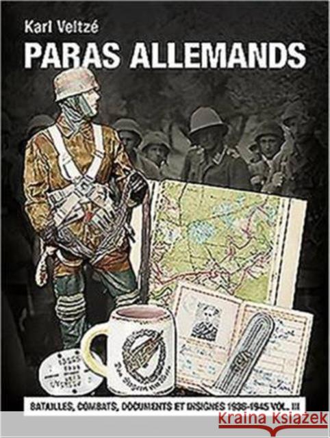 Les Paras Allemands: Volume 3 - Batailles, Combats, Documents Et Insignes Veltzé, Karl 9782840484509 Editions Heimdal - książka