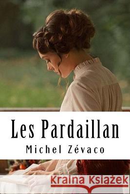 Les Pardaillan: Les Pardaillan #1 Michel Zevaco 9781717515636 Createspace Independent Publishing Platform - książka