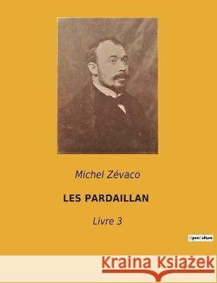 Les Pardaillan: Livre 3 Michel Zevaco   9782382741009 Culturea - książka