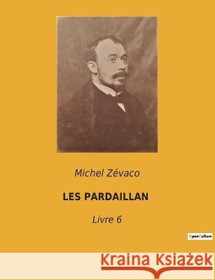 Les Pardaillan: Livre 6 Michel Zevaco   9782382740972 Culturea - książka