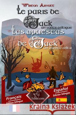 Les paris de Jack (Un conte celtique) - Las apuestas de Jack (Un cuento celta): Bilingue avec le texte parallèle - Textos bilingües en paralelo: Français - Espagnol / Francés - Español Julien Taconet, Celine Lalli, Rafael Lugo 9781728610740 Independently Published - książka