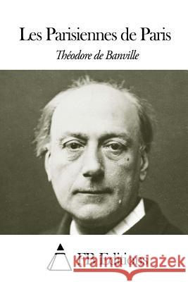 Les Parisiennes de Paris Theodore De Banville Fb Editions 9781503209336 Createspace - książka