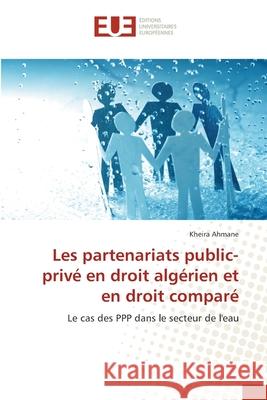 Les partenariats public-privé en droit algérien et en droit comparé Ahmane, Kheira 9783841669865 Editions Universitaires Europeennes - książka