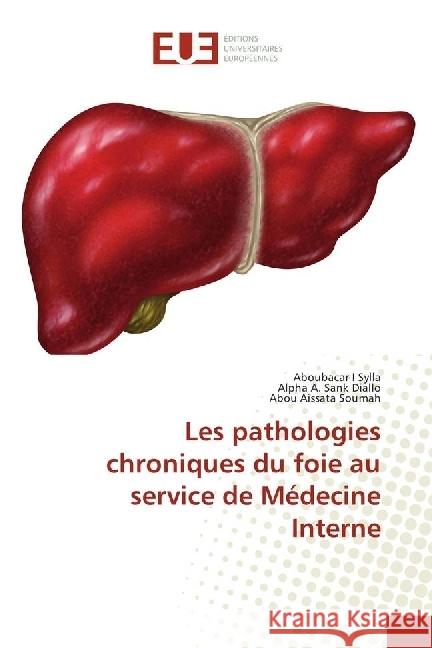 Les pathologies chroniques du foie au service de Médecine Interne Sylla, Aboubacar I; Diallo, Alpha A. Sank; Soumah, Abou Aissata 9786202265911 Éditions universitaires européennes - książka