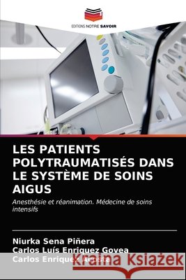 Les Patients Polytraumatisés Dans Le Système de Soins Aigus Niurka Sena Piñera, Carlos Luís Enriquez Govea, Carlos Enriquez Acosta 9786204028156 Editions Notre Savoir - książka