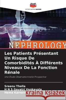 Les Patients Présentant Un Risque De Comorbidités À Différents Niveaux De La Fonction Rénale Thalla, Sreenu 9786204130217 Editions Notre Savoir - książka