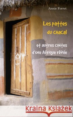 Les pattes du chacal: et autres contes d'une Afrique r?v?e Annie Ferret 9782343057552 Editions L'Harmattan - książka