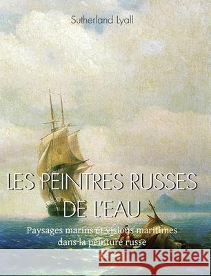 LES PEINTRES RUSSES DE L’EAU Sutherland Lyall 9781639196579 Parkstone Press USA, Limited - książka