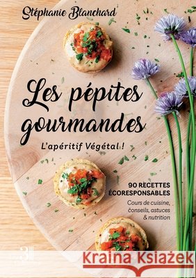 Les pépites gourmandes: L'apéritif Végétal ! Blanchard, Stéphanie 9791040616504 Les Trois Colonnes - książka