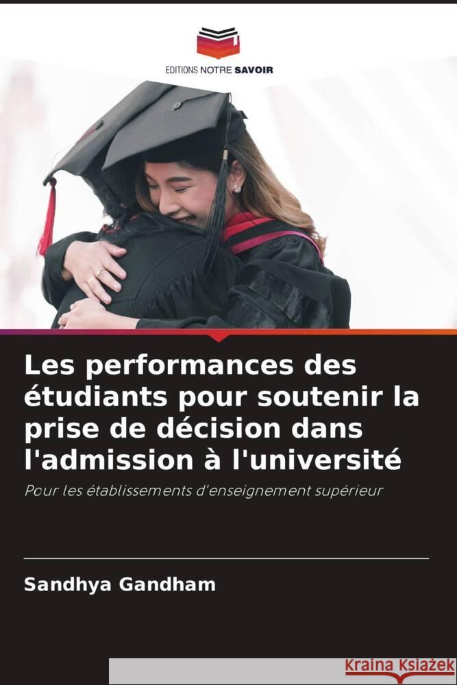 Les performances des étudiants pour soutenir la prise de décision dans l'admission à l'université Gandham, Sandhya 9786206306191 Editions Notre Savoir - książka