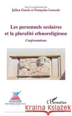 Les personnels scolaires et la pluralit? ethnoreligieuse: Confrontations Julien Garric Fran?oise Lorcerie 9782336457116 Editions L'Harmattan - książka