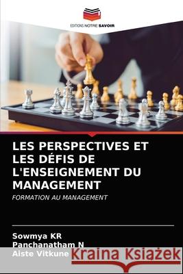 Les Perspectives Et Les Défis de l'Enseignement Du Management Sowmya Kr, Panchanatham N, Aiste Vitkune 9786203354638 Editions Notre Savoir - książka