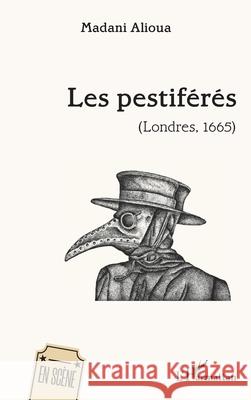 Les pestif?r?s: (Londres, 1665) Madani Alioua 9782336554242 Editions L'Harmattan - książka