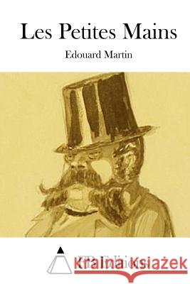 Les Petites Mains Edouard Martin Fb Editions 9781511805919 Createspace - książka