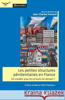 Les petites structures p?nitentiaires en France: Un mod?le pour les prisons de demain ? Jean-Charles Froment Marie-Odile Th?oleyre 9782336430492 Editions L'Harmattan - książka