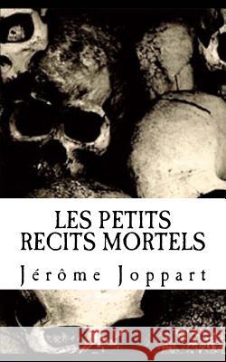 Les petits récits mortels Joppart, Jerome 9781533191724 Createspace Independent Publishing Platform - książka
