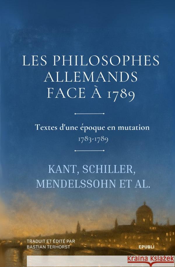 Les Philosophes allemands face à 1789 Kant, Immanuel, Schiller, Friedrich, Mendelssohn, Moses 9783565034543 epubli - książka