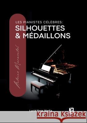 Les pianistes c?l?bres: silhouettes & m?daillons Antoine Marmontel 9783691046618 Lucid Page Media - książka