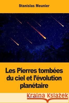 Les Pierres tombées du ciel et l'évolution planétaire Meunier, Stanislas 9781979835718 Createspace Independent Publishing Platform - książka