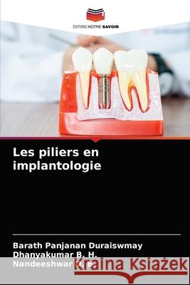 Les piliers en implantologie Barath Panjanan Duraiswmay, Dhanyakumar B H, Nandeeshwar D B 9786203241327 Editions Notre Savoir - książka