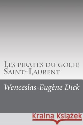 Les pirates du golfe Saint-Laurent Dick, Wenceslas-Eugene 9781534821569 Createspace Independent Publishing Platform - książka