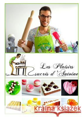 les plaisirs sucres d'Antoine Sainte Luce, Antoine 9781719125826 Createspace Independent Publishing Platform - książka