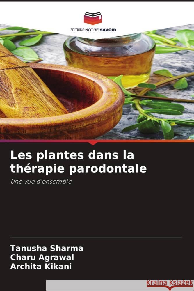 Les plantes dans la thérapie parodontale Sharma, Tanusha, Agrawal, Charu, Kikani, Archita 9786204427355 Editions Notre Savoir - książka