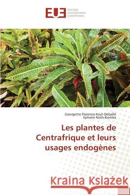 Les Plantes de Centrafrique Et Leurs Usages Endogènes Collectif 9783841745989 Editions Universitaires Europeennes - książka