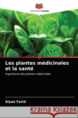 Les plantes médicinales et la santé Farid, Alyaa 9786203263336 Editions Notre Savoir - książka