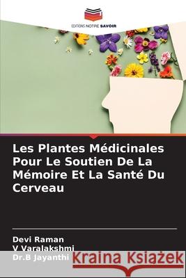 Les Plantes M?dicinales Pour Le Soutien De La M?moire Et La Sant? Du Cerveau Devi Raman V. Varalakshmi Dr B. Jayanthi 9786207534777 Editions Notre Savoir - książka